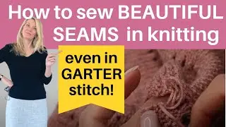 How to sew beautiful seams in knitting - even in garter stitch