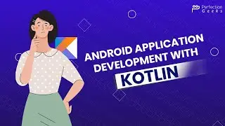 Android App Development with Kotlin - PerfectionGeeks