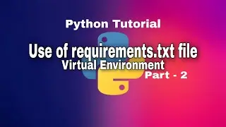 Python Tutorial || Use of requirements.txt (Virtual Environment in Python Part - 2)