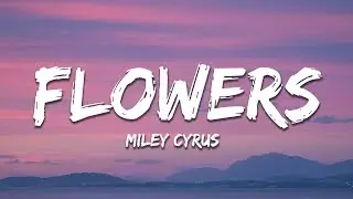 Miley Cyrus - Flowers (Lyrics)