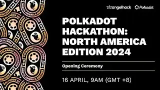 Polkadot Global Hackathon Series: North America Edition 2024 - Opening Ceremony