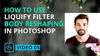 Liquify Filter Body Reshaping | Adobe Photoshop CC Training