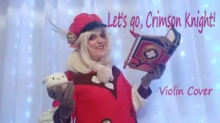 Let's go, Crimson Knight! - Violin cover in cosplay