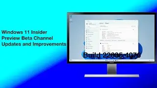 Windows 11 Insider Preview Build 22635.4076 (Beta Channel) Updates and Improvements