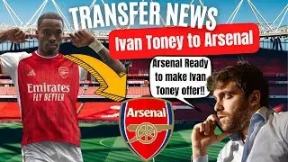 ARSENAL READY TO MAKE IVAN TONEY OFFER!!! | Arsenal Transfer News