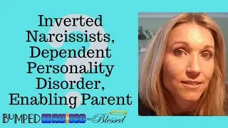 Inverted Narcissists, Dependent Personality Disorder, Enabling Parent