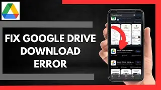 How To Fix Google Drive Download Error