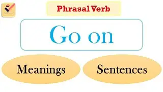 Go on | Phrasal Verb | Meaning | Sentences | Group Verb | English Grammar | Daily use English words