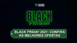 Ao Vivo | Black Friday 2021: confira as melhores ofertas | #OlharDigital