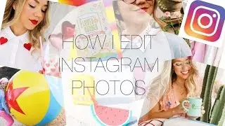 HOW I EDIT MY INSTAGRAM PHOTOS | BRIGHT + COLORFUL