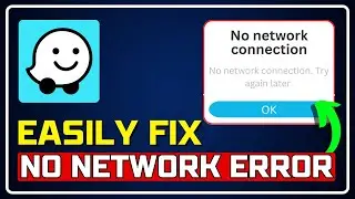 How to Fix Waze No Network Connection, Try Again Later Error [100% Working Methods]