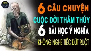 🗣 6 Câu Chuyện Cuộc Sống THÂM THÚY 6 Bài Học Ý Nghĩa Nhất Năm 2023 Không Nghe Tiếc Đứt Ruột | NMX