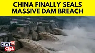 China Dam Breach | Sealing Efforts Continue After China Dam Breach | China News | N18G | News18