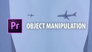 Premiere Pro: Object Manipulation Effect!