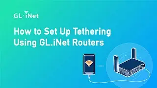 How to Set Up Tethering Using GL.iNet Routers