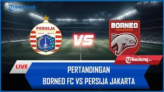 🔴 LIVE Pertandingan Borneo FC Vs Persija Jakarta [AISCORE]