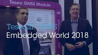 Teseo-LIV3F a tiny GNSS module, Embedded World 2018