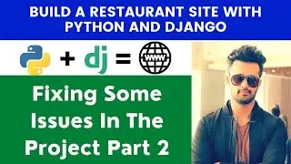 Fixing Some Issues In The Project Part 2 | Build A Restaurant Site With Python and Django