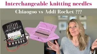 Interchangeable Knitting Needles - Chiaogoo vs Addi Rocket