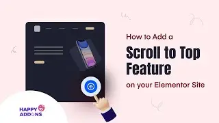 How to Add Scroll to Top Feature to Your WordPress Site with Happy Addons