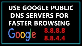 How To Change DNS to Google Public DNS Servers for Faster Browsing ?