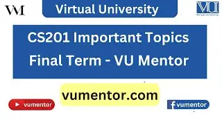CS201 Final Term Important Topics | Score A Grade In Exams | VU Mentor