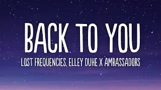 Lost Frequencies, Elley Duhé, X Ambassadors - Back To You (Lyrics)