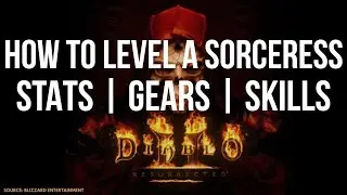 [Guide] HOW TO LEVEL A SORCERESS FOR DIABLO 2 RESURRECTED | STATS - SKILLS - GEAR