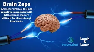 Brain Zaps and other unusual feelings sometimes associated with NFB sessions that are difficult for