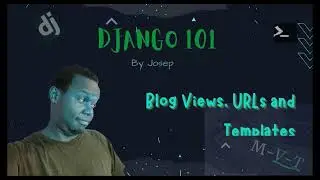 Python Django Tutorial -  Creating Blog Views, URLs & Templates