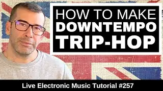 How to Downtempo & Trip Hop Like Massive Attack + Templates | Live Electronic Music Tutorial #257