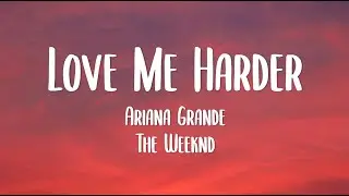 Ariana Grande, The Weeknd - Love Me Harder (Lyrics)