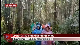 OPERASI TIM SAR PENCARIAN WIRA DI RENAH KAYU EMBUN SUNGAI PENUH DI TUTUP