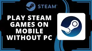 How To Play Steam Games On Mobile Without PC (Best Method)