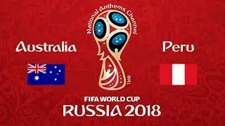 Australia vs. Peru National Anthems (World Cup 2018)