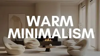 Warm Minimalism Interiors Extended Experience | Interior Design Style