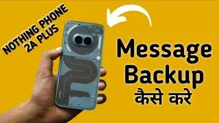 how to text message backup in nothing phone 2a Plus, text message ka backup kaise len