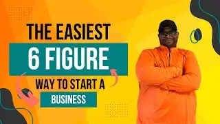 The Easiest Way to Start a 6-Figure Business With No Experience