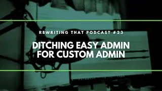 Session 23: Ditching Symfony EasyAdmin and Rolling a Custom Admin for our PHP project