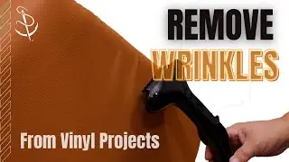 Removing Wrinkles from Vinyl Upholstery Projects