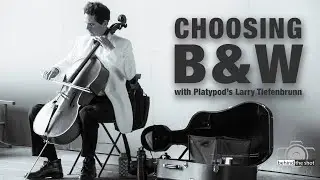 Choosing B & W with Platypod's Larry Tiefenbrunn