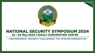 🔴LIVE: National Security Symposium 2024 | Opening Ceremony, Kigali, 22, May