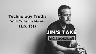 Jim's Take: Technology Truths with Catherine Murnin (Ep. 131)