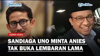 TEGAS, SANDIAGA Minta Anies Tak Buka Lembaran Lama : Kalau Diungkit Bisa Timbul Perpecahan