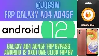 GALAXY A04 A045F FRP BYPASS ANDROID 12 XXU1 ONE CLICK FRP BY JQGSM