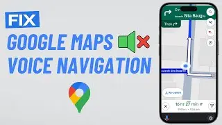 [FIXED] Google Maps Not Speaking Directions (NO SOUND ISSUE)