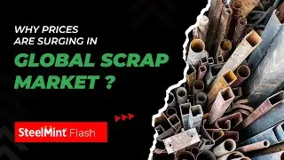 Why prices are surging in global scrap market? | SteelMint Flash