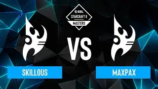 SKillous vs. MaxPax - ESL SC2 Masters: Spring 2024 Europe Regionals - Playoffs