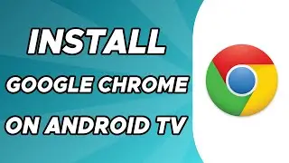 How to Install Google Chrome on Android TV | 2025 Beginners Guide