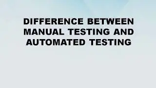 Difference between Manual Testing and Automated Testing || Manual Testing vs Automated Testing